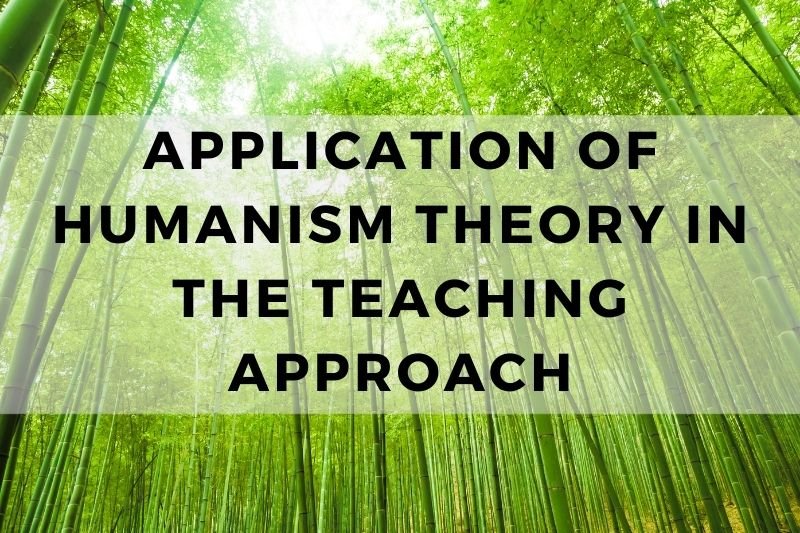 Application of Humanism Theory in the Teaching Approach