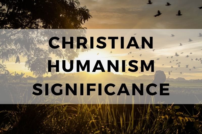 Christian Humanism Significance