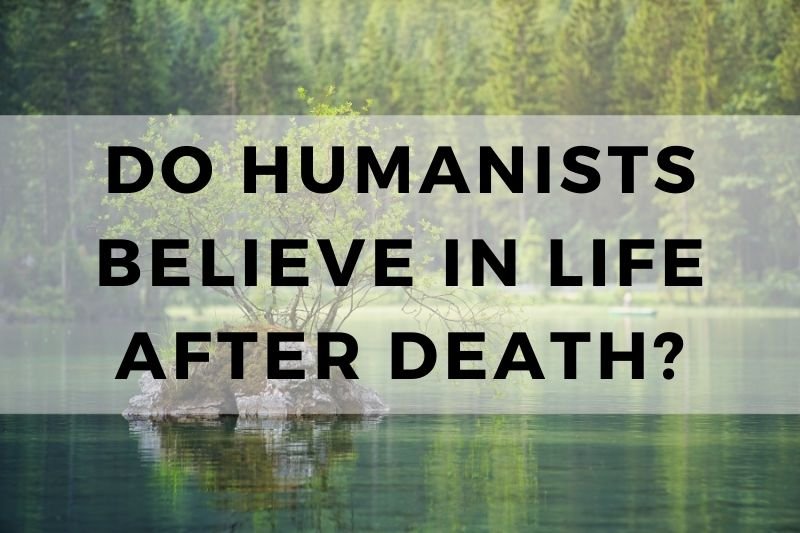 Do Humanists Believe in Life After Death