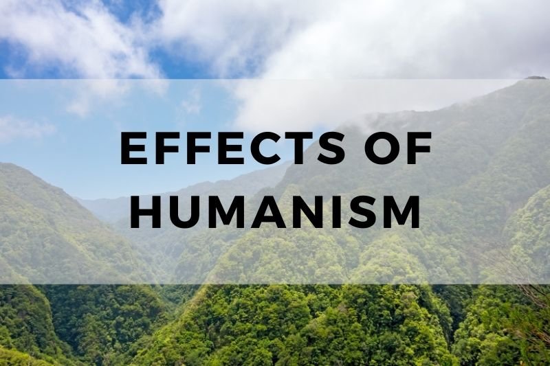 Effects of Humanism
