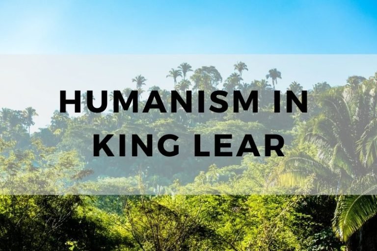 Humanism in King Lear: Family, Power, and Human Flaws