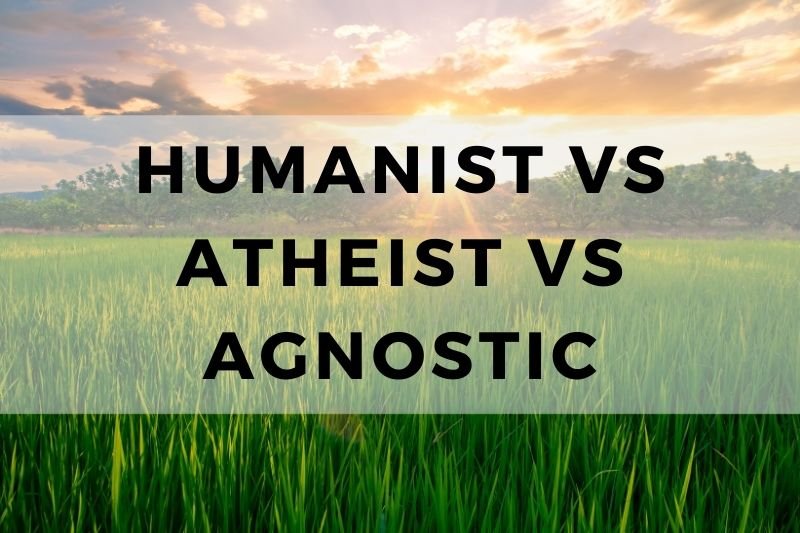 Humanist vs Atheist vs Agnostic