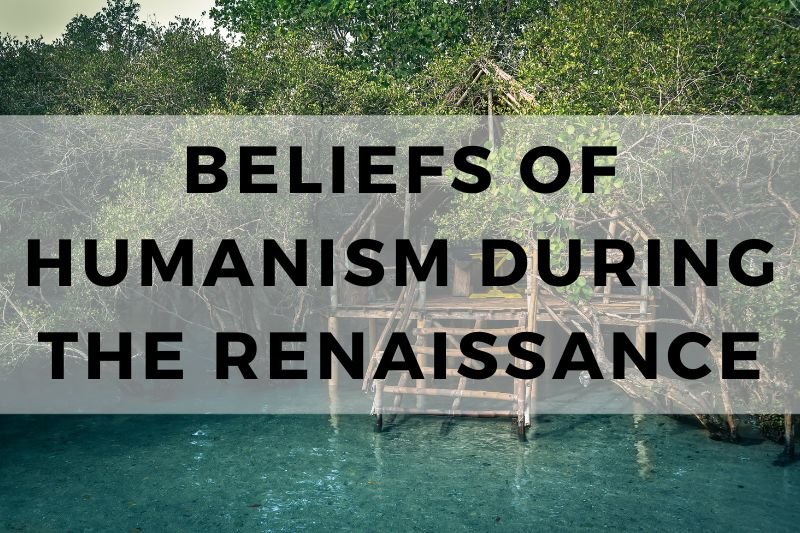 Beliefs of Humanism During the Renaissance