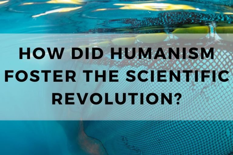 How Humanism Fostered the Scientific Revolution