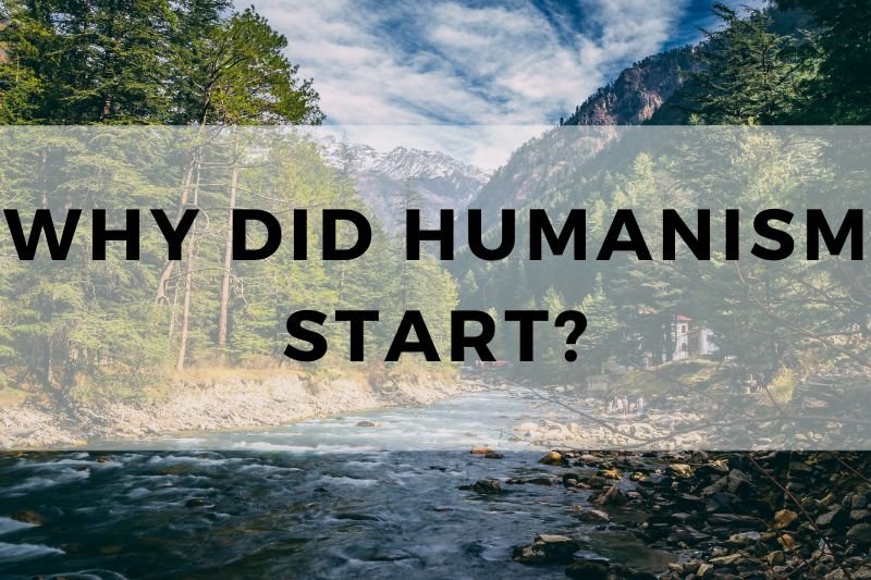 Why Did Humanism Start
